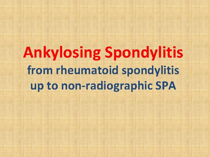 Ankylosing Spondylitis from rheumatoid spondylitis up to nonradiographic