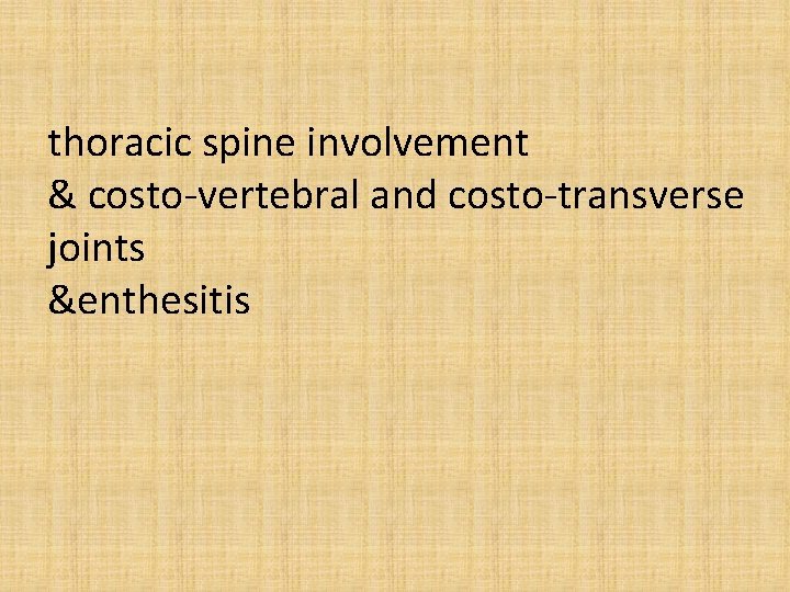 thoracic spine involvement & costo-vertebral and costo-transverse joints &enthesitis 