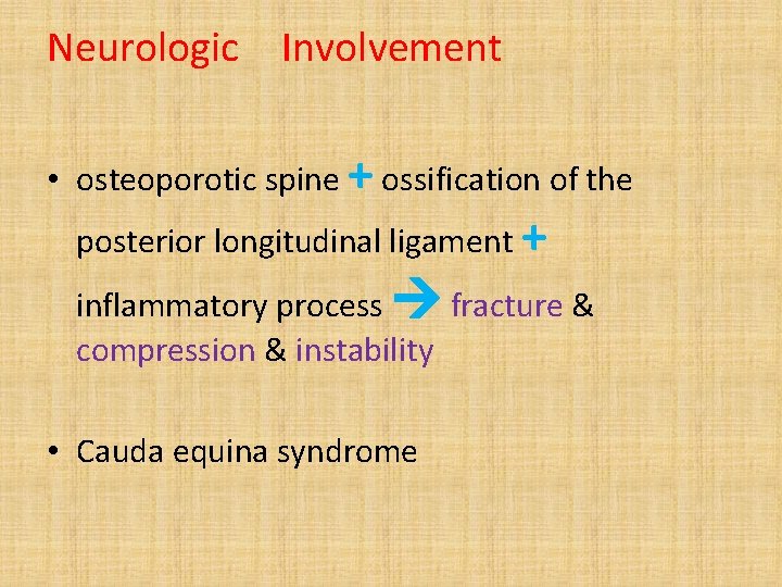 Neurologic Involvement • osteoporotic spine + ossification of the posterior longitudinal ligament + inflammatory