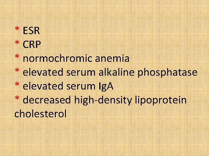 * ESR * CRP * normochromic anemia * elevated serum alkaline phosphatase * elevated