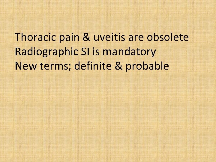 Thoracic pain & uveitis are obsolete Radiographic SI is mandatory New terms; definite &