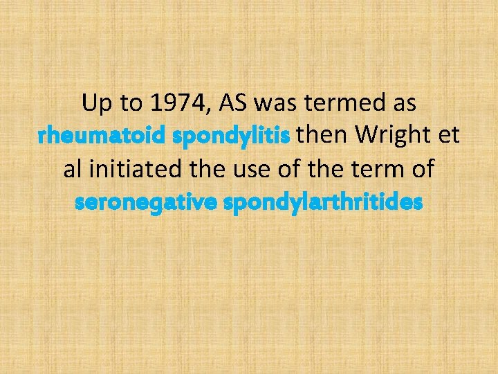 Up to 1974, AS was termed as rheumatoid spondylitis then Wright et al initiated