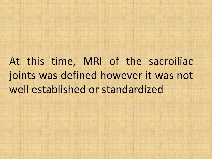 At this time, MRI of the sacroiliac joints was defined however it was not