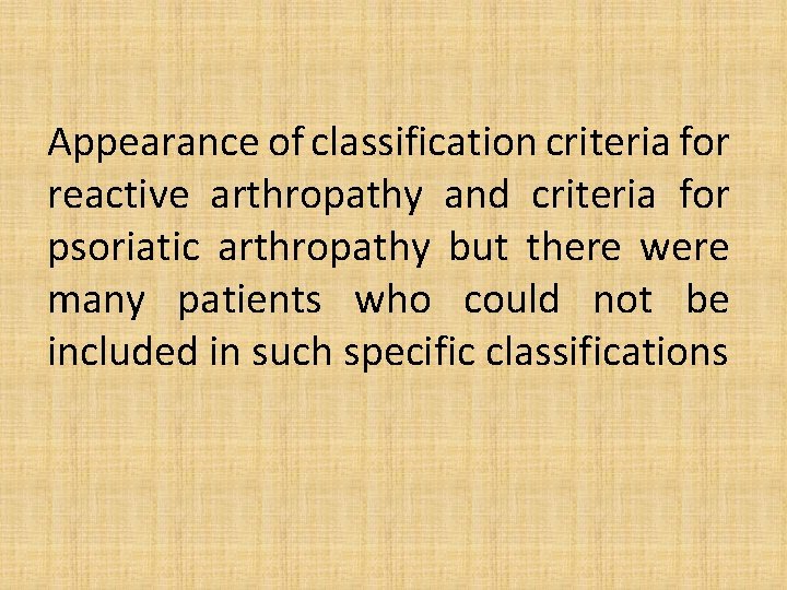 Appearance of classification criteria for reactive arthropathy and criteria for psoriatic arthropathy but there