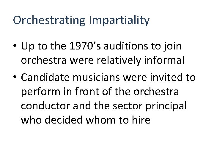 Orchestrating Impartiality • Up to the 1970’s auditions to join orchestra were relatively informal