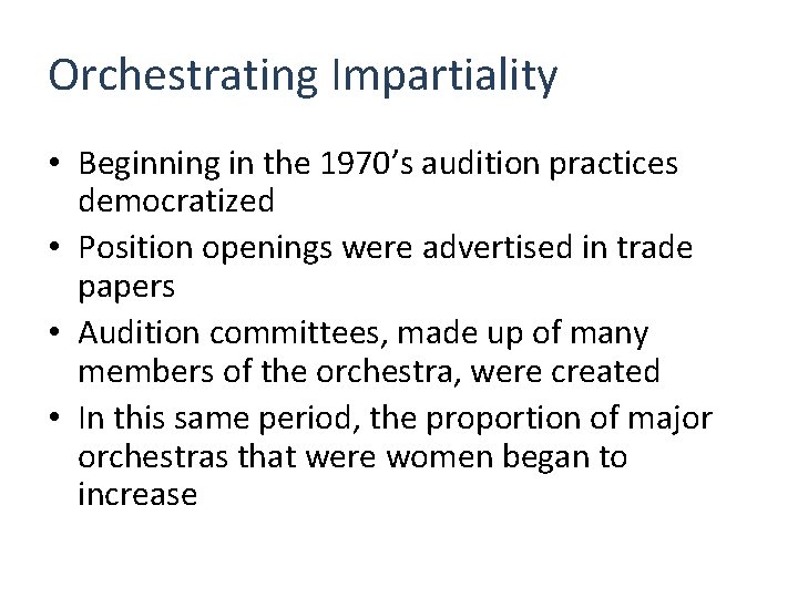 Orchestrating Impartiality • Beginning in the 1970’s audition practices democratized • Position openings were