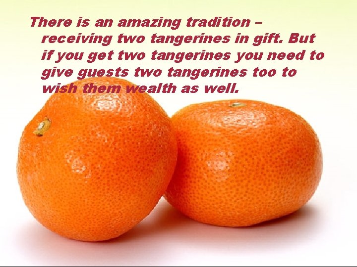 There is an amazing tradition – receiving two tangerines in gift. But if you