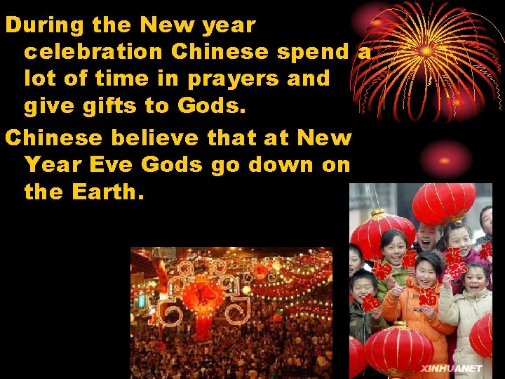 During the New year celebration Chinese spend a lot of time in prayers and