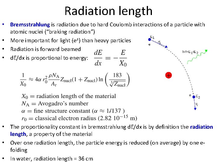 Radiation length • Bremsstrahlung is radiation due to hard Coulomb interactions of a particle