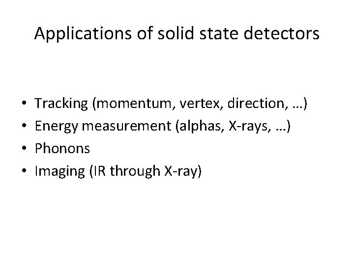 Applications of solid state detectors • • Tracking (momentum, vertex, direction, …) Energy measurement