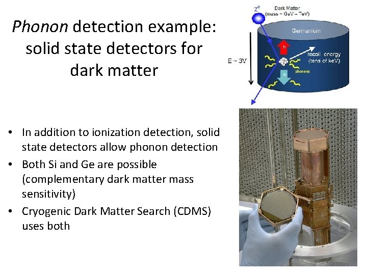 Phonon detection example: solid state detectors for dark matter • In addition to ionization