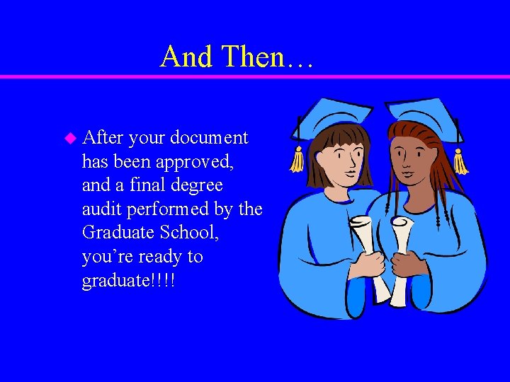 And Then… u After your document has been approved, and a final degree audit