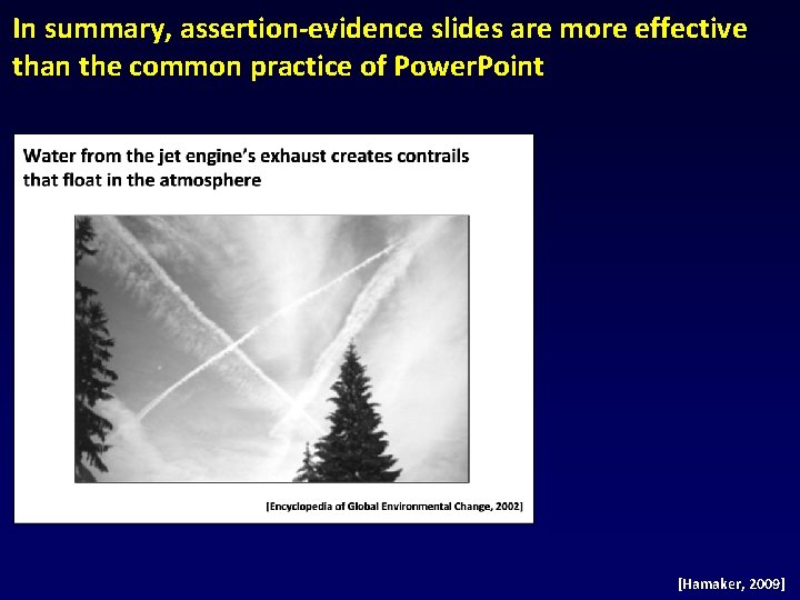 In summary, assertion-evidence slides are more effective than the common practice of Power. Point