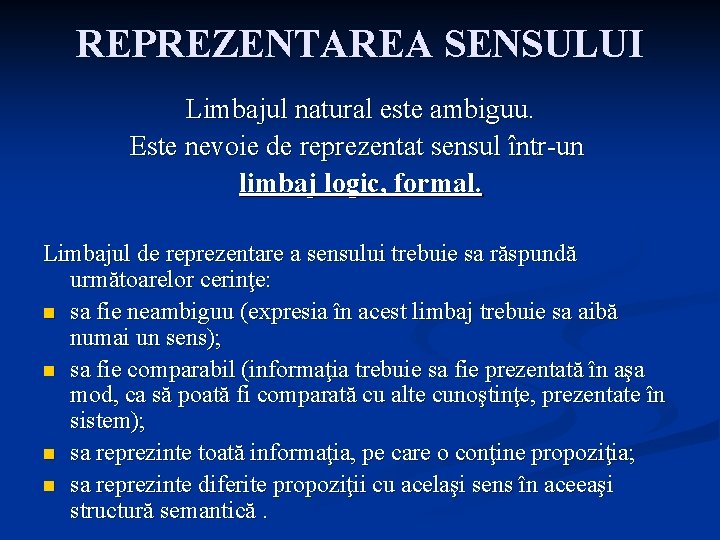 REPREZENTAREA SENSULUI Limbajul natural este ambiguu. Este nevoie de reprezentat sensul într-un limbaj logic,