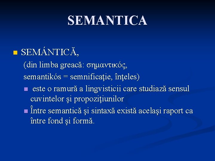 SEMANTICA n SEMÁNTICĂ, (din limba greacă: σημαντικός, semantikós = semnificaţie, înţeles) n este o