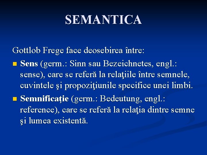 SEMANTICA Gottlob Frege face deosebirea între: n Sens (germ. : Sinn sau Bezeichnetes, engl.