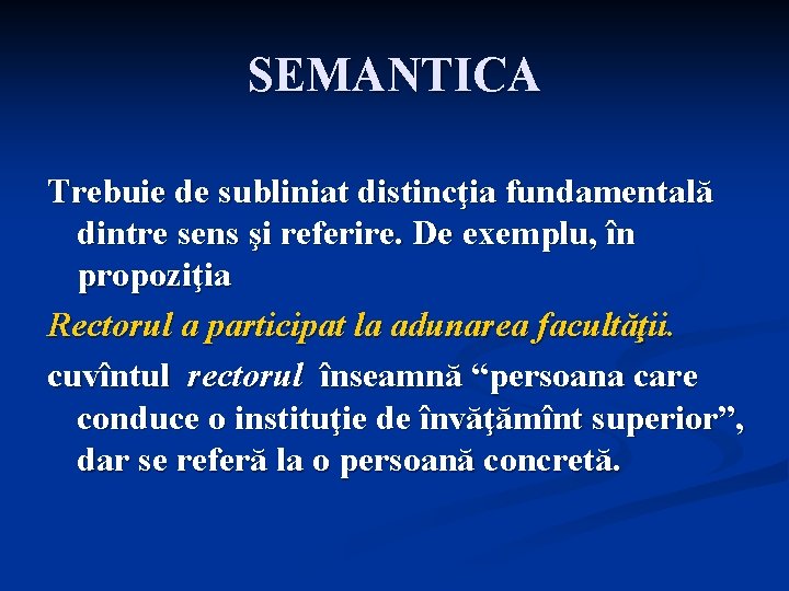 SEMANTICA Trebuie de subliniat distincţia fundamentală dintre sens şi referire. De exemplu, în propoziţia