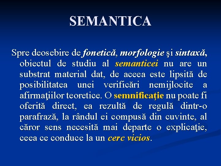 SEMANTICA Spre deosebire de fonetică, morfologie şi sintaxă, obiectul de studiu al semanticei nu