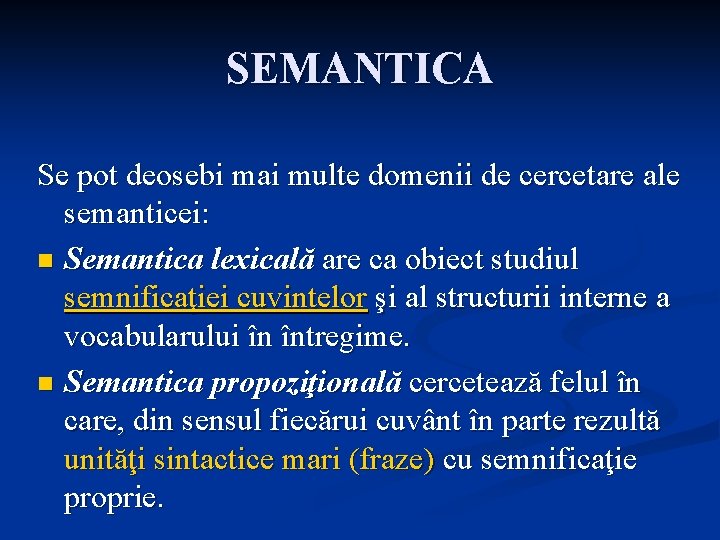 SEMANTICA Se pot deosebi mai multe domenii de cercetare ale semanticei: n Semantica lexicală