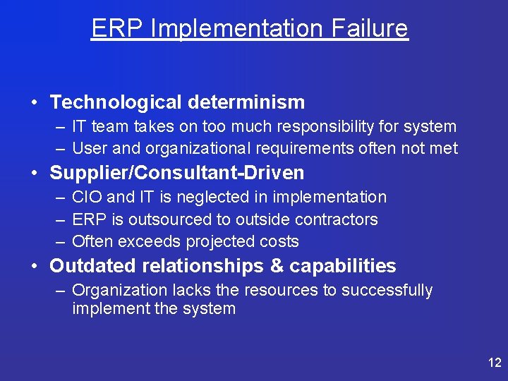 ERP Implementation Failure • Technological determinism – IT team takes on too much responsibility