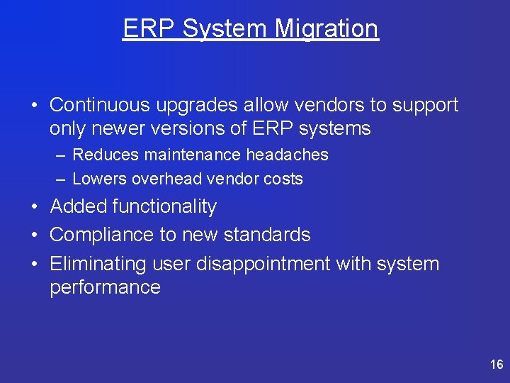 ERP System Migration • Continuous upgrades allow vendors to support only newer versions of