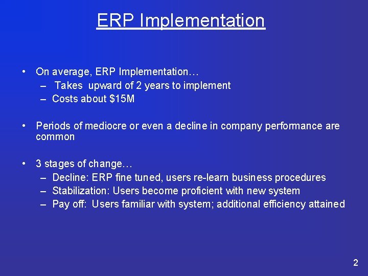 ERP Implementation • On average, ERP Implementation… – Takes upward of 2 years to