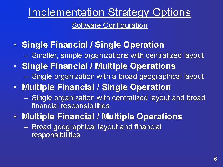 Implementation Strategy Options Software Configuration • Single Financial / Single Operation – Smaller, simple