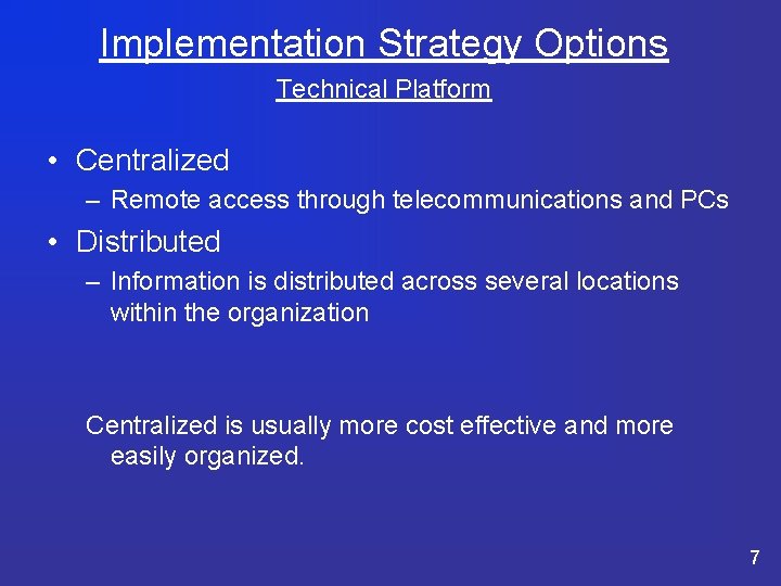 Implementation Strategy Options Technical Platform • Centralized – Remote access through telecommunications and PCs