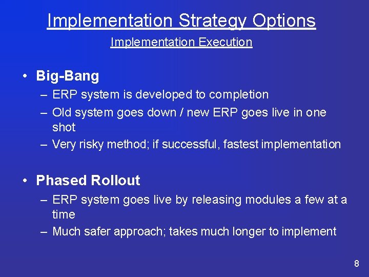 Implementation Strategy Options Implementation Execution • Big-Bang – ERP system is developed to completion