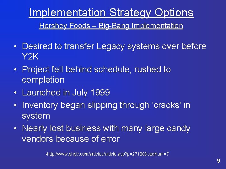 Implementation Strategy Options Hershey Foods – Big-Bang Implementation • Desired to transfer Legacy systems