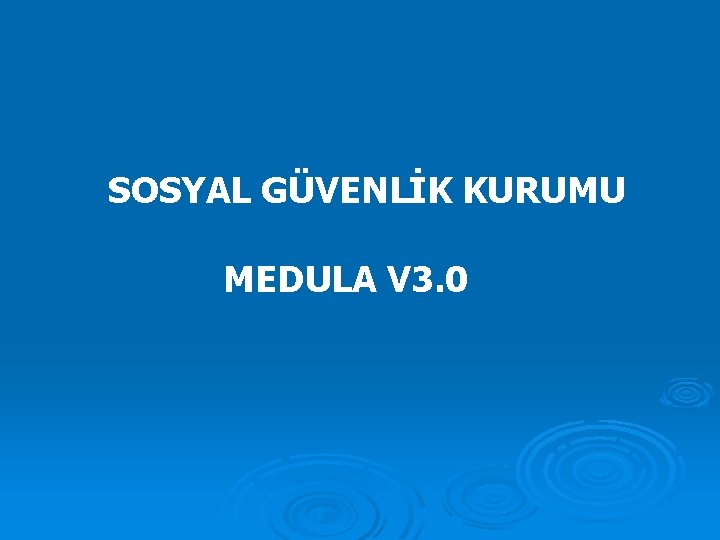 SOSYAL GÜVENLİK KURUMU MEDULA V 3. 0 