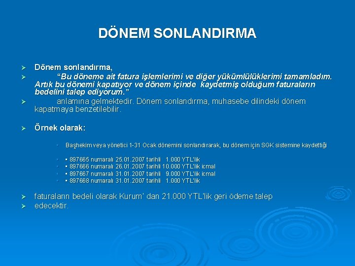 DÖNEM SONLANDIRMA Dönem sonlandırma, “Bu döneme ait fatura işlemlerimi ve diğer yükümlülüklerimi tamamladım. Artık