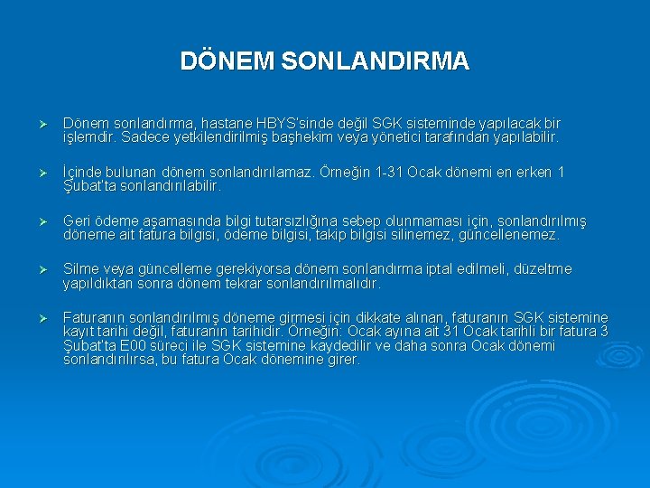 DÖNEM SONLANDIRMA Ø Dönem sonlandırma, hastane HBYS’sinde değil SGK sisteminde yapılacak bir işlemdir. Sadece