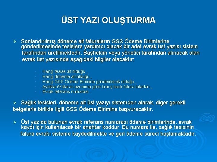 ÜST YAZI OLUŞTURMA Ø Sonlandırılmış döneme ait faturaların GSS Ödeme Birimlerine gönderilmesinde tesislere yardımcı