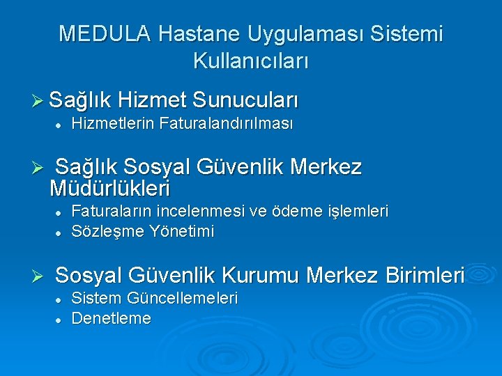 MEDULA Hastane Uygulaması Sistemi Kullanıcıları Ø Sağlık Hizmet Sunucuları l Ø Sağlık Sosyal Güvenlik