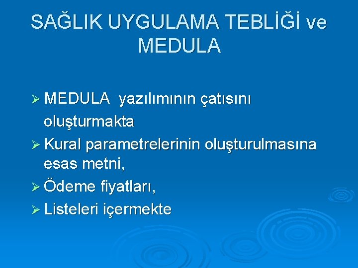 SAĞLIK UYGULAMA TEBLİĞİ ve MEDULA Ø MEDULA yazılımının çatısını oluşturmakta Ø Kural parametrelerinin oluşturulmasına