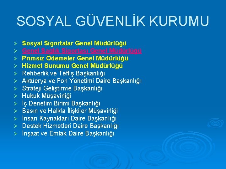 SOSYAL GÜVENLİK KURUMU Ø Ø Ø Ø Sosyal Sigortalar Genel Müdürlüğü Genel Sağlık Sigortası
