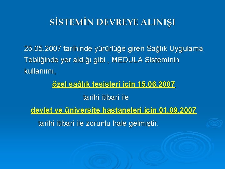 SİSTEMİN DEVREYE ALINIŞI 25. 05. 2007 tarihinde yürürlüğe giren Sağlık Uygulama Tebliğinde yer aldığı