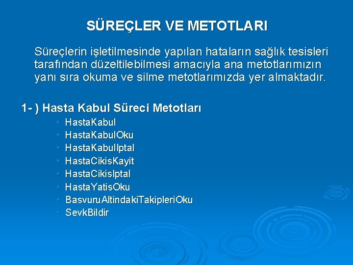 SÜREÇLER VE METOTLARI Süreçlerin işletilmesinde yapılan hataların sağlık tesisleri tarafından düzeltilebilmesi amacıyla ana metotlarımızın