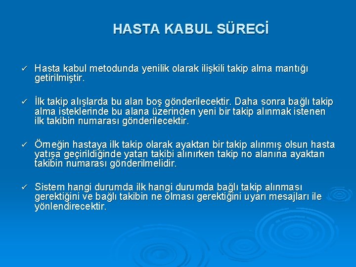 HASTA KABUL SÜRECİ ü Hasta kabul metodunda yenilik olarak ilişkili takip alma mantığı getirilmiştir.