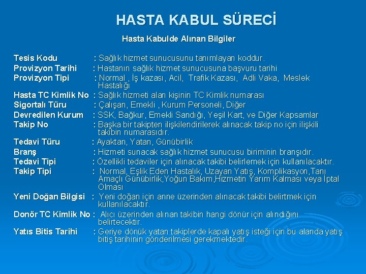 HASTA KABUL SÜRECİ Hasta Kabulde Alınan Bilgiler Tesis Kodu Provizyon Tarihi Provizyon Tipi :