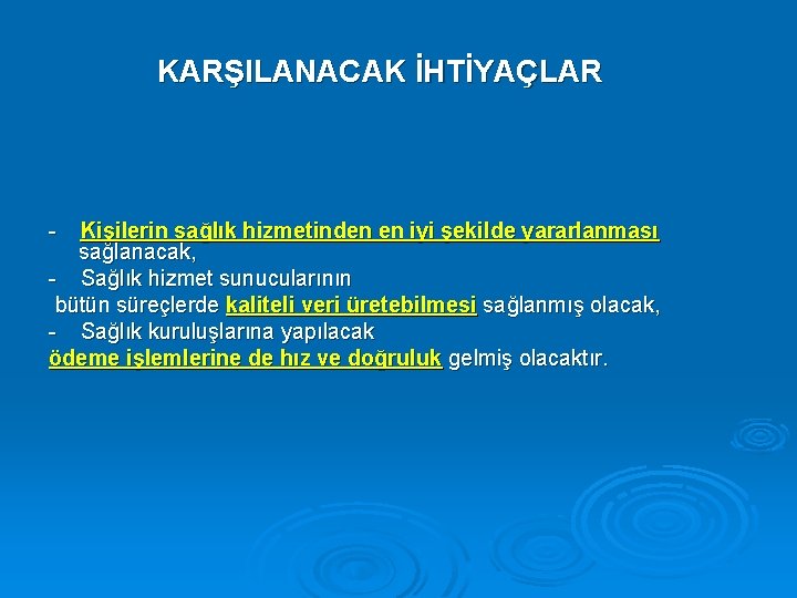 KARŞILANACAK İHTİYAÇLAR - Kişilerin sağlık hizmetinden en iyi şekilde yararlanması sağlanacak, - Sağlık hizmet