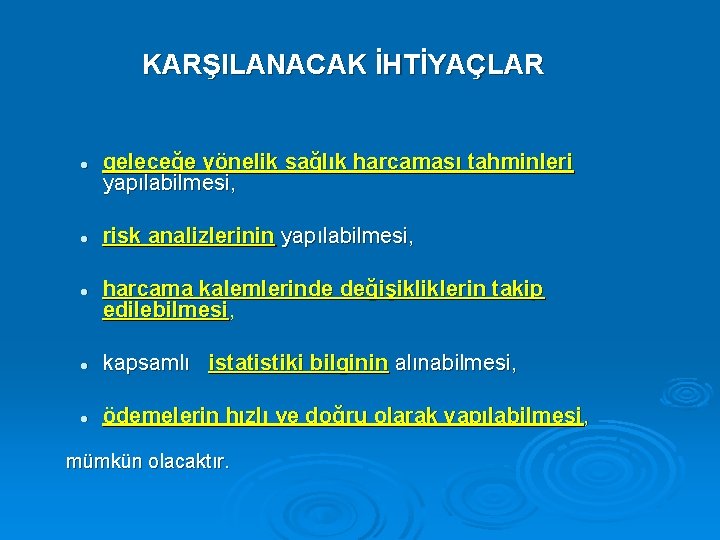 KARŞILANACAK İHTİYAÇLAR l l l geleceğe yönelik sağlık harcaması tahminleri yapılabilmesi, risk analizlerinin yapılabilmesi,