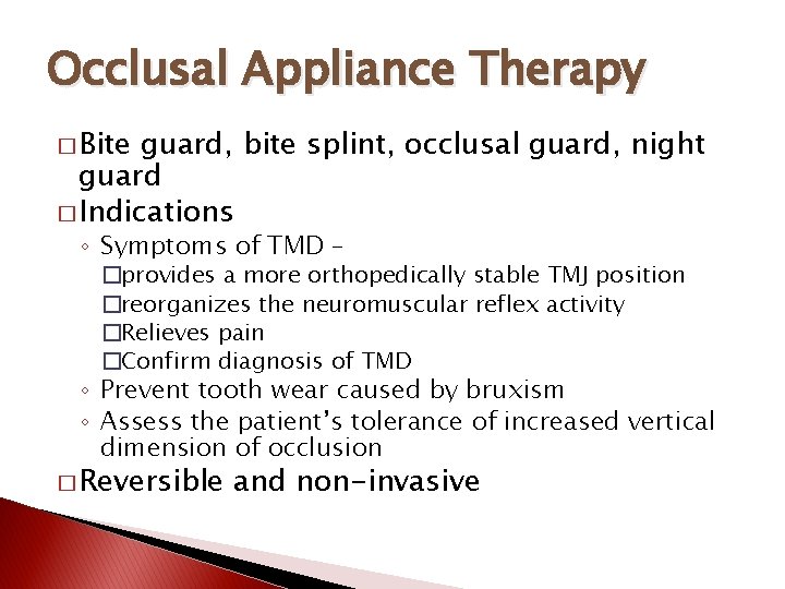Occlusal Appliance Therapy � Bite guard, bite splint, occlusal guard, night guard � Indications