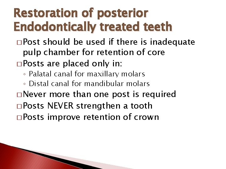 Restoration of posterior Endodontically treated teeth � Post should be used if there is