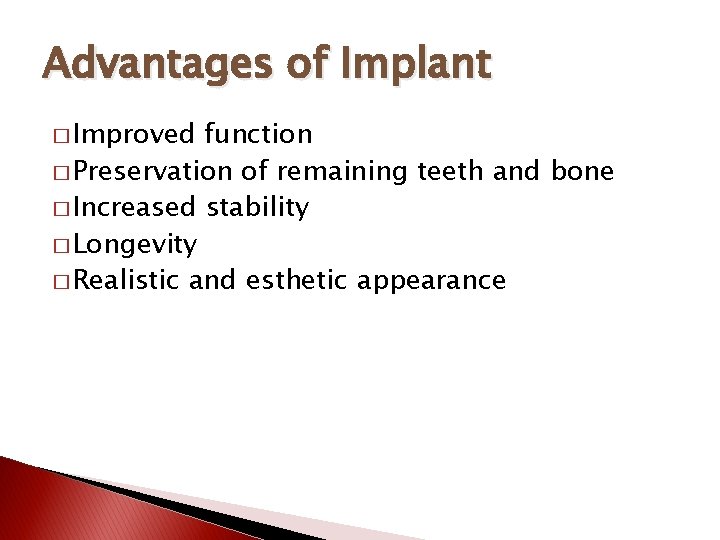 Advantages of Implant � Improved function � Preservation of remaining teeth and bone �