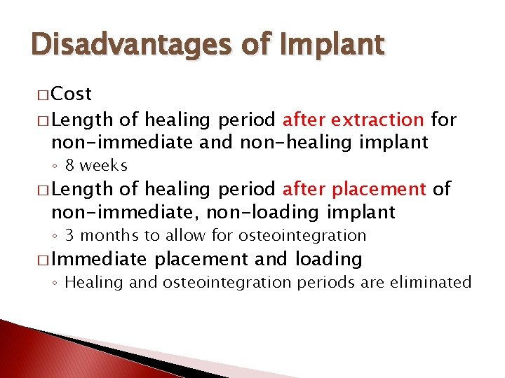 Disadvantages of Implant � Cost � Length of healing period after extraction for non-immediate