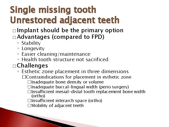 Single missing tooth Unrestored adjacent teeth � Implant should be the primary option �