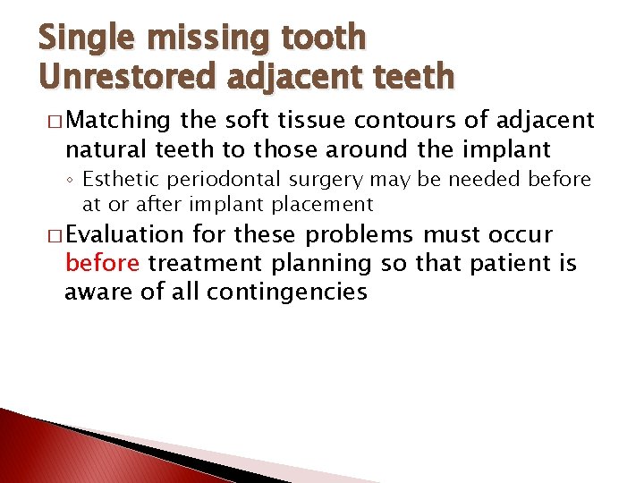 Single missing tooth Unrestored adjacent teeth � Matching the soft tissue contours of adjacent