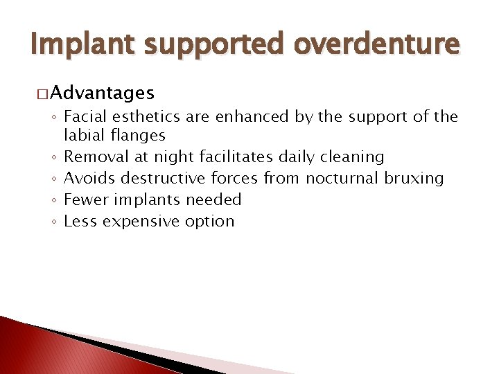 Implant supported overdenture � Advantages ◦ Facial esthetics are enhanced by the support of